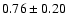 $0.76\pm0.20$