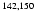 $\sp {142,150}$