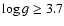 $\log g \ge 3.7$