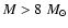 $M > 8 ~M \sb \odot$