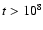 $t>10\sp 8$