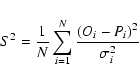 \begin{displaymath}
S^2={1\over N}\sum_{i=1}^N{(O_i-P_i)^2\over \sigma_i^2}
\end{displaymath}