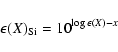 \begin{displaymath}\epsilon(X)_{\rm Si} = 10^{\log\epsilon(X) - x}
\end{displaymath}