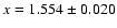 $x = 1.554 \pm 0.020$