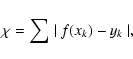 \begin{displaymath}\chi = \sum\mid{f(x_k)-y_k}\mid,\end{displaymath}