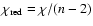 $\chi_{\rm red}=\chi/(n-2)$