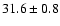 $31.6\pm0.8$