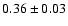 $0.36\pm0.03$