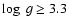 $\log ~g \geq 3.3$