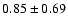 $0.85\pm0.69$