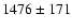 $1476\pm171$