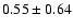 $0.55\pm0.64$