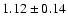 $1.12\pm0.14$