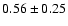 $0.56\pm0.25$