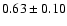 $0.63\pm0.10$