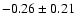 $-0.26\pm0.21$