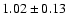 $1.02\pm0.13$