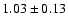 $1.03\pm0.13$