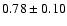 $0.78\pm0.10$