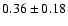 $0.36\pm0.18$
