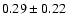 $0.29\pm0.22$