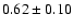 $0.62\pm0.10$