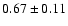 $0.67\pm0.11$