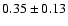 $0.35\pm0.13$