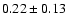 $0.22\pm0.13$