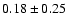 $0.18\pm0.25$