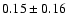 $0.15\pm0.16$