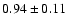 $0.94\pm0.11$
