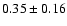 $0.35\pm0.16$