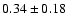 $0.34\pm0.18$