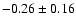 $-0.26\pm0.16$
