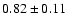 $0.82\pm0.11$