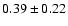 $0.39\pm0.22$