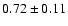 $0.72\pm0.11$