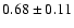 $0.68\pm0.11$