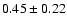 $0.45\pm0.22$