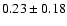 $0.23\pm0.18$
