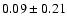 $0.09\pm0.21$