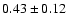 $0.43\pm0.12$