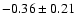 $-0.36\pm0.21$