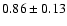 $0.86\pm0.13$