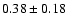 $0.38\pm0.18$
