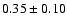 $0.35\pm0.10$