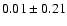$0.01\pm0.21$