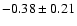 $-0.38\pm0.21$
