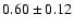 $0.60\pm0.12$
